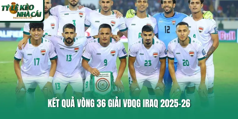 Kết quả vòng 36 giải VĐQG Iraq 2025-26 